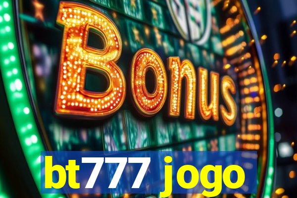 bt777 jogo